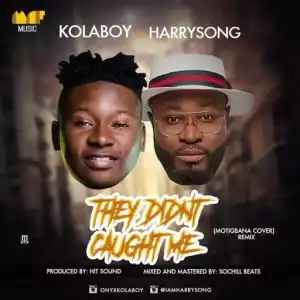 Kolaboy - “They Didn’t Caught Me (Remix)” f. Harrysong